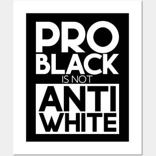 Pro Black Is Not Anti White Posters and Art